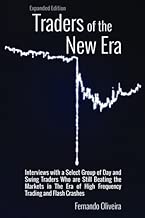Traders of the New Era Expanded Edition: Interviews with a Select Group of Day and Swing Traders Who are Still Beating the Markets in the Era of High Frequency Trading and Flash Crashes
