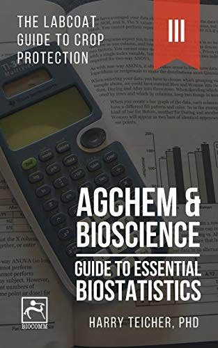 GUIDE TO ESSENTIAL BIOSTATISTICS: AGCHEM & BIOSCIENCE (THE LABCOAT GUIDE TO CROP PROTECTION Book 3) (English Edition)