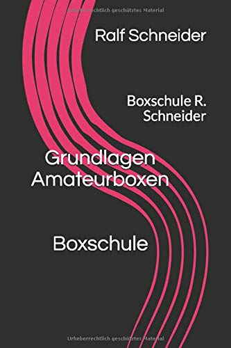 Grundlagen Amateurboxen: Boxschule R. Schneider Grundlagen Amateurboxen: Boxschule R. Schneider