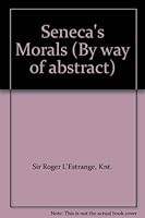 Seneca's Morals (By way of abstract) B000E0F3V2 Book Cover