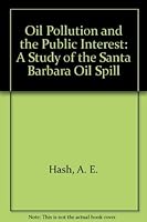 Oil Pollution and the Public Interest: A Study of the Santa Barbara Oil Spill 0877720851 Book Cover