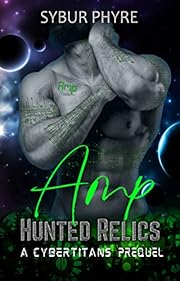 Amp: A Steamy CyberTitans Romance Prequel Novella (Hunted Relics Book 1)