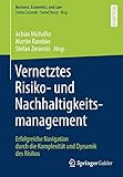  Vernetztes Risiko- und Nachhaltigkeitsmanagement: Erfolgreiche Navigation durch die Komplexität und Dynamik des Risikos (Business, Economics, and Law)