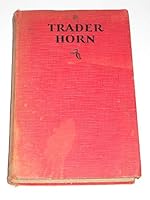 Trader Horn Being the Life and Works of Alfred Aloysius Horn B002NINL8K Book Cover