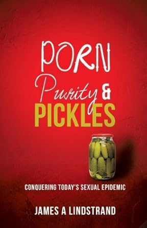 Porn, Purity and Pickles by James a. Lindstrand (2013-08-19): James A