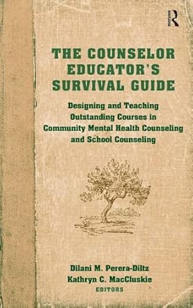 The Counselor Educator's Survival Guide: Designing and Teaching Outstanding Courses in Community Mental Health Counseling and School Counseling book cover