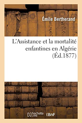 L'Assistance Et La Mortalité Enfantines En Algérie, Par Le Docteur É. Bertherand, (Sciences) (French Edition)