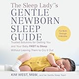  Guide de sommeil doux pour nouveau-né de The Sleep Lady® : des solutions fiables pour vous endormir rapidement, vous et votre bébé, sans le laisser pleurer