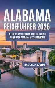 Alabama Reiseführer 2026: Alles, was Sie für eine unvergessliche Reise nach Alabama wissen müssen