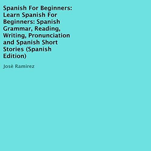 Cover art for Spanish for Beginners: Learn Spanish for Beginners: Spanish Grammar, Reading, Writing, Pronunciation and Spanish Short Stories (Spanish Edition)