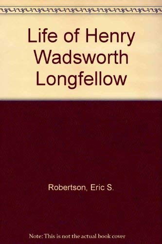 Life of Henry Wadsworth Longfellow 0804616078 Book Cover