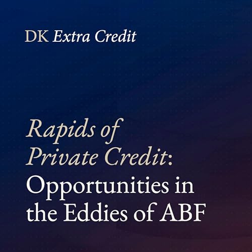 Rapids of Private Credit: Opportunities in the Eddies of ABF