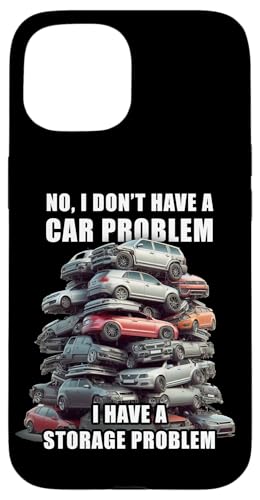No I Don't Have a Car Problem I Have a Storage Problem Men's �X�}�z�P�[�X iPhone 15 �p