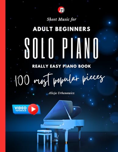 Solo Piano I 100 Most Popular Pieces: Sheet Music for Adult Beginners I Really Easy Piano Book I Video Tutorials I Gift for Piano Teachers Classical ... Jazz I Fur Elise Moonlight Sonata Canon in D