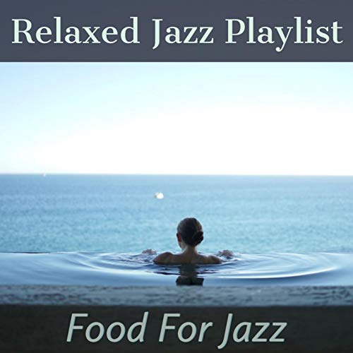 Relaxed Jazz Playlist Food For Jazz Digital Music