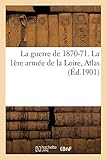  La guerre de 1870-71. La 1ère armée de la Loire, Atlas Tome 3