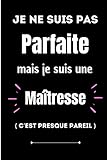  Je ne suis pas parfaite mais je suis une maîtresse c\'est presque pareil: carnet de notes pour métiers  pages lignées pour écrire ses notes prof  ... pour un ami collègue original et parfait