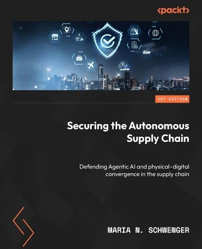 Securing the Autonomous Supply Chain: Defending Agentic AI and physical–digital convergence in the supply chain