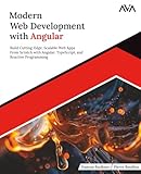 Modern Web Development with Angular: Build Cutting-Edge, Scalable Web Apps from Scratch with Angular, TypeScript, and Reactive Programming (English Edition)
