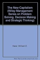 The New Capitalism (Series: Wiley Management Series on Problem Solving, Decision Making & Strategic Thinking) 0471874728 Book Cover