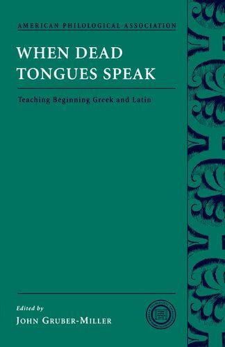 When Dead Tongues Speak: Teaching Beginning Greek and Latin (Society for Classical Studies Classical Resources Book 6)