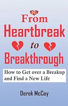 Paperback From Heartbreak to Breakthrough: How to Get over a Breakup and Find a New Life Book