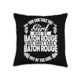 You Can Take The Girl Out Of Baton Rouge LA Lousiana Throw Pillow