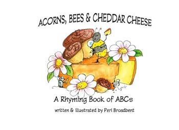 Paperback Acorns, Bees, and Cheddar Cheese: A Rhyming Book of ABCs Book