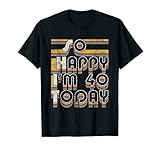 Photo Gallery funny 40th birthday vintage saying so happy i’m 40 today maglietta Photo Gallery funny 40th birthday vintage saying so happy i’m 40 today maglietta