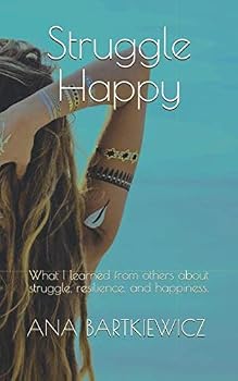 Paperback Struggle Happy: What I learned from others about struggle, resilience, and happiness. Book