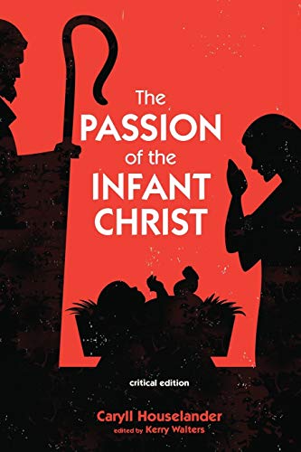 The Passion of the Infant Christ: Critical Edition The Passion of the Infant Christ: Critical Edition