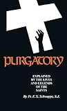 Purgatory Explained (with Supplemental Reading: What Will Hell Be Like?) [Illustrated]