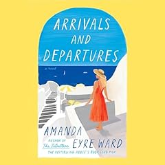 Arrivals and Departures Audiobook By Amanda Eyre Ward cover art