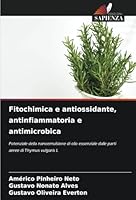 Fitochimica e antiossidante, antinfiammatoria e antimicrobica: Potenziale della nanoemulsione di olio essenziale dalle parti aeree di Thymus vulgaris L (Italian Edition) 620875464X Book Cover