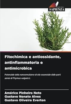 Fitochimica e antiossidante, antinfiammatoria e antimicrobica: Potenziale della nanoemulsione di olio essenziale dalle parti aeree di Thymus vulgaris L (Italian Edition)