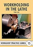Workholding in the Lathe (Workshop Practice Series)