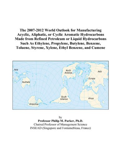 The 2007-2012 World Outlook for Manufacturing Acyclic, Aliphatic, or Cyclic Aromatic Hydrocarbons Made from Refined Petroleum or Liquid Hydrocarbons ... Styrene, Xylene, Ethyl Benzene, and Cumene