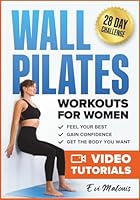 Wall Pilates Workouts for Women: 50 Complete Video Tutorials and Illustrations to Lose Weight, Gain Confidence, and Get the Body You Want - 28-Day Ab Transformation Challenge Included 1915710693 Book Cover