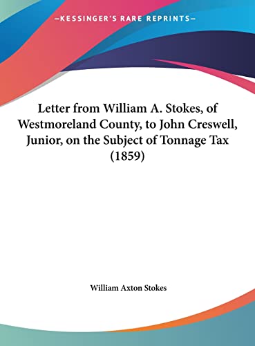 Letter from William A. Stokes, of Westmoreland County, to John Creswell, Junior, on the Subject of Tonnage Tax (1859)