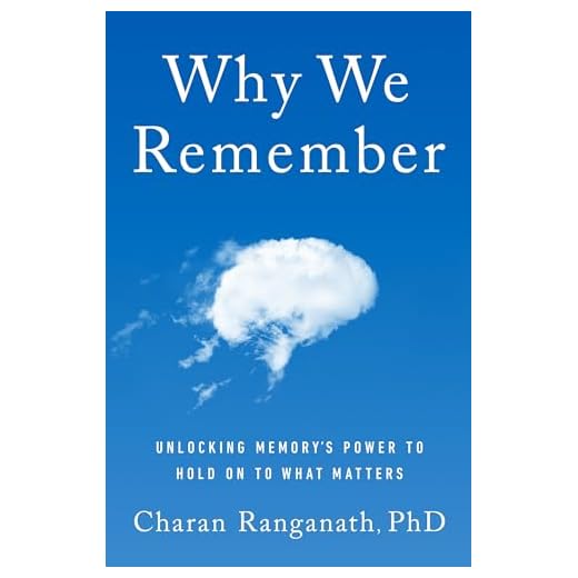Why We Remember: Unlocking Memory's Power to Hold on to What Matters