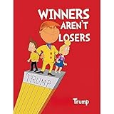 Winners aren't Losers - President Trump