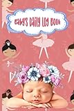  Baby\'s Daily Log Book: Record Eat, Sleep,.. to Mommy and Daddy. Dairy of Sweeties with Funny Activities With