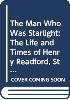 Paperback The man who was Starlight: The life and times of Henry Readford, stock thief, pathfinder, and folk hero Book
