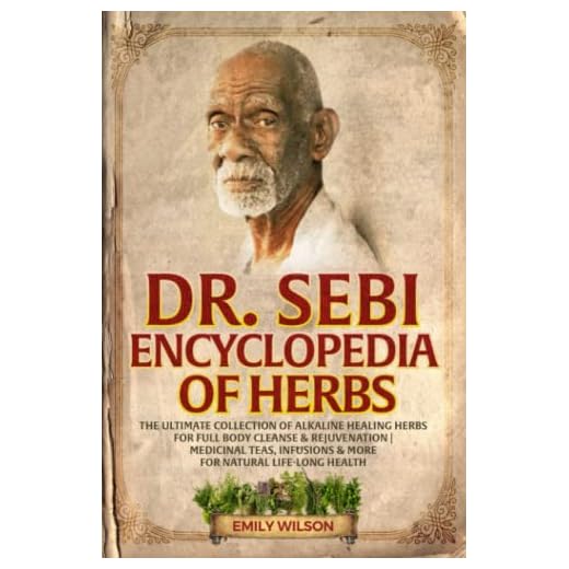 Dr. Sebi Encyclopedia of Herbs: The Ultimate Collection of Alkaline Healing Herbs for Full Body Cleanse & Rejuvenation | Medicinal Teas, Infusions & More for Natural Life-Long Health