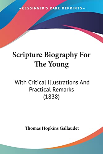 Scripture Biography For The Young: With Critical Illustrations And Practical Remarks (1838)