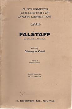 Falstaff: Lyric comedy in three acts : based on Shakespeare's "The merry wives of Windsor" and passages from "Henry IV" (G. Schirmer's collection of opera librettos)