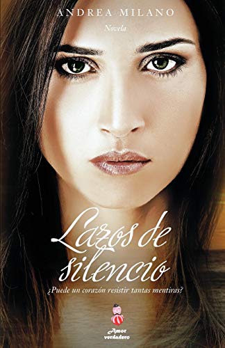 Lazos de Silencio: Puede un Corazon Resistir Tantas Mentiras? = Bonds of Lies