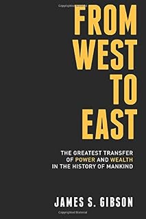 From West To East: The Greatest Transfer of Power and Wealth in the History of Mankind