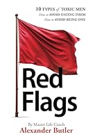 Red Flags: 10 Types of Toxic Men: How to Stop Dating Them, How to Avoid Being One B0D98TLY5D Book Cover