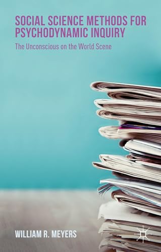 Social Science Methods for Psychodynamic Inquiry: The Unconscious on the World Scene